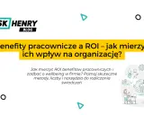 Grafika przedstawia blog Ask Henry, omawiający wpływ benefitów pracowniczych na organizację i ROI.