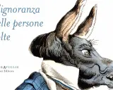 L'ignoranza delle persone colte: un asino con espressione sdegnata, vestito elegantemente, suggerisce che anche chi si crede sapiente può essere cieco.