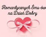 Romantyczne SMS-y na Dzień Dobry, jak piękne cytaty o miłości, ozdobione sercem z kokardką.