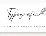 Rysunek ręki piszącej słowo "Typografia" popularną czcionką komputerową. Poniżej tekst: "CZCIONKI NA STRONĘ INTERNETOWĄ".