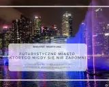 Nocny pokaz fontann w Singapurze, futurystyczne miasto, które warto odwiedzić. Przesiadka w Singapurze to świetna okazja do zwiedzania.