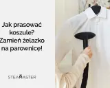 Jak prasować koszule? Parownica Steamaster szybko i skutecznie wygładzi Twoje ubrania.