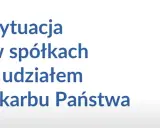 Sytuacja w spółkach z udziałem Skarbu Państwa. Analiza kondycji i wyzwań.