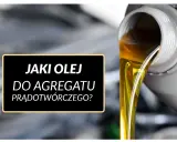 Złoty olej płynie z pojemnika, a na czarnym tle widnieje napis: "Jaki olej do agregatu prądotwórczego?".