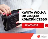 Dłonie z czerwonymi paznokciami otwierają portfel. Tekst informuje o kwocie wolnej od zajęcia komorniczego.