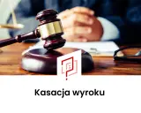 Kasacja wyroku: Ile kosztuje i jak obniżyć wydatki?