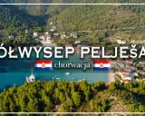 Malowniczy półwysep w Chorwacji, Pelješac, z zielonymi wzgórzami, turkusowym morzem i uroczymi domkami.