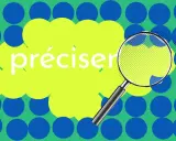 Une loupe examine le mot "préciser", cherchant un synonyme. Le fond est un motif de cercles bleus sur fond vert.