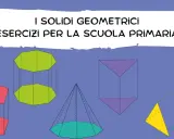 Esercizi sui solidi geometrici per la scuola primaria: prismi, piramidi e altre forme colorate.