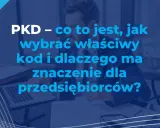 PKD – co to jest, jak wybrać właściwy kod i dlaczego ma znaczenie dla przedsiębiorców? Biznesmen analizuje dokumenty.