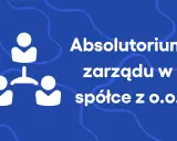Absolutorium zarządu w spółce z o.o. - schemat hierarchii osób.