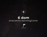 Gwiazdy na nocnym niebie. Tekst: "6 dom znaczenie astrologiczne". Symbol kompasu.