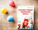 Zaburzenia integracji sensorycznej u dziecka: przewodnik dla rodziców