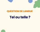 Question de langue : "Tel ou telle ?" Le choix dépend du genre, une question qui se pose souvent.