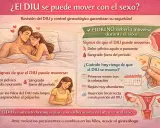 El DIU es seguro, pero si hay dolor pélvico o sangrado inusual, podría moverse. Evita posiciones que causen presión.