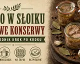 Domowe konserwy z mięsa w słoikach. Przewodnik krok po kroku. Składniki, tyndalizacja, na zapas, bezpiecznie.
