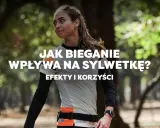 Co daje bieganie dla sylwetki? Ekspertka Maja wyjaśnia!