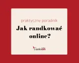Praktyczny poradnik: Jak randkować online? Wskazówki dla korzystających z portali do randkowania.