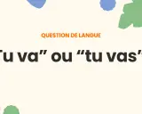 Question de langue : "Tu va" ou "tu vas" ? Où vas-tu ?