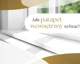 Białe, nowoczesne parapety wewnętrzne w świetle okna. Tekst: "Jaki parapet wewnętrzny wybrać?".
