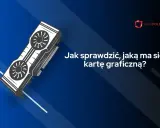 Grafika przedstawia kartę graficzną i tekst "Jak sprawdzić, jaką ma się kartę graficzną?". Dowiedz się, jak sprawdzić kartę graficzną w Windows 11.