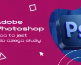 Photoshop: Co to jest, do czego służy i czy jest dla Ciebie?
