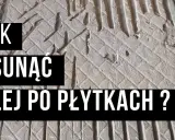 Jak usunąć klej z płytek? Sprawdzone metody krok po kroku
