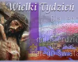 Wielki Tydzień. Dla Jego bolesnej męki miej miłosierdzie dla nas i całego świata. Niechaj z nami będzie Pan tekst.