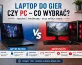 Laptop do gier czy PC? Porównanie, co wybrać, gdy chcesz grać. Zobacz, co to jest laptop do gier i jakie ma zalety.
