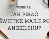 Webinar: Jak pisać świetne maile po angielsku? Ucz się skutecznej komunikacji w biznesie.