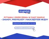 Pytania i przeczenia w past simple: zasady, przykłady i błędy. Odbierz darmową lekcję angielskiego.