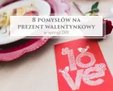 8 pomysłów na prezent walentynkowy w wersji DIY. Romantyczna kolacja, czerwona róża i kartka z napisem "love" – idealne inspiracje, co można zrobić na walentynki.