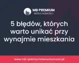 MB Premium Nieruchomości: 5 błędów przy wynajmie mieszkania. Unikaj ich, by mieć najlepsza umowa najmu mieszkania.