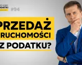 Jak uniknąć podatku od sprzedaży nieruchomości przed upływem 5 lat? Dzień Dobry Podatki Podcast #94.