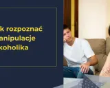 Kobieta z niepokojem patrzy w bok, podczas gdy młody mężczyzna siedzi zrezygnowany. Tekst na ekranie: "Jak rozpoznać manipulacje alkoholika".