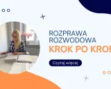 Kobieta pracuje przy dokumentach, przygotowując się do rozprawy rozwodowej. Tekst: "Rozprawa rozwodowa krok po kroku".