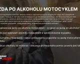 Jazda po alkoholu motocyklem to poważne wykroczenie. Konsekwencje to wysokie grzywny, utrata prawa jazdy i nawet pozbawienie wolności.