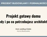 Projekt gotowy domu: kiedy i po co potrzebujesz architekta? Dowiedz się więcej o projektach domów online.