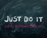 Napis "JUST DO IT", czyli hasło reklamowe, które motywuje do działania.