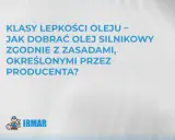 Klasy lepkości oleju – jak dobrać olej silnikowy zgodnie z zasadami producenta? Tabela gęstości olejów silnikowych pomoże w wyborze.