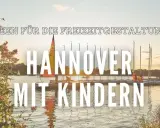 Hannover mit Kindern: Top Attraktionen & Ausflugsziele entdecken