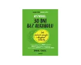 Okładka książki "Wyzwanie: 30 dni bez alkoholu". Podpowiada, jak zmienić nawyki i odzyskać kontrolę, by poczuć radość i przypływ energii.