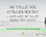 Die Stille der Introvertierten – und was sie alles bedeuten kann. Wenn Intros still sind: 9 mögliche Bedeutungen.
