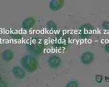 Blokada środków przez bank za transakcje z giełdą krypto. Czy Santander blokuje kryptowaluty? Dowiedz się, co robić.