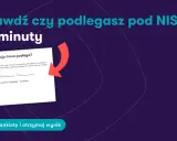 Sprawdź, czy Twoja firma podlega pod NIS-2, wypełniając ankietę w 2 minuty. Dowiedz się, jakie obowiązki Cię czekają.