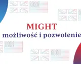 MIGHT - możliwość i pozwolenie. Flagi Wielkiej Brytanii i USA. Może to być symbol możliwości, jakie dają te kraje.