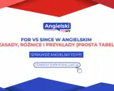 Naucz się różnic między for i since w angielskim. Prosta tabela i darmowa lekcja od Angielski TO MY.