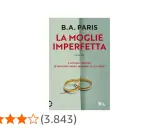 Copertina del libro "La Moglie Imperfetta" di B.A. Paris, con fedi nuziali e una valutazione di 4 stelle. Le recensioni per "La Moglie Imperfetta" sono molto positive.