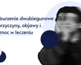 Zaburzenie dwubiegunowe: przyczyny, objawy i pomoc w leczeniu. Rozmyta twarz sugeruje wewnętrzne zmagania.