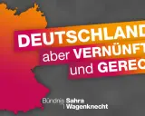 Deutschland, aber vernünftig und gerecht! Bündnis Sahra Wagenknecht steht für Modernität.